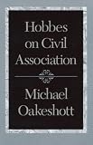 Oakeshott, Michael Joseph: Hobbes on Civil Association Oakeshott, Michael Joseph: Hobbes on Civil Association
