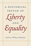 Maitland, Frederic William: A Historical Sketch of Liberty and Equality: As Ideals of English Political Philosophy from the Time of Hobges to the Time of Coleridge Maitland, Frederic William: A Historical Sketch of Liberty and Equality: As Ideals of English Political Philosophy from the Time of Hobges to the Time of Coleridge