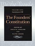 Kurland, Philip B.: The Founders' Constitution: Amendments I Through XII Kurland, Philip B.: The Founders' Constitution: Amendments I Through XII