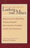 Selected Writings of Ludwig Von Mises: Between the Two World Wars Monetary Disorder, Interventionism, Socialism, and the Great Depression (0865973857) by Von Mises, Ludwig Von Mises, Ludwig: Selected Writings of Ludwig Von Mises: Between the Two World Wars Monetary Disorder, Interventionism, Socialism, and the Great Depression