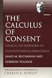 Buchanan, James M.: The Calculus of Consent: Logical Foundations of Constitutional Democracy Buchanan, James M.: The Calculus of Consent: Logical Foundations of Constitutional Democracy