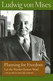 PLANNING FOR FREEDOM: Let the Market System Work (0865976600) by Von Mises, Ludwig Von Mises, Ludwig: PLANNING FOR FREEDOM: Let the Market System Work
