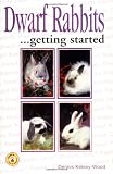 Kelsey-Wood, Dennis: Dwarf Rabbits: Getting Started