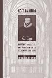 Nelson, Brent: Holy Ambition: Rhetoric, Courtship, And Devotion In The Sermons Of John Donne Nelson, Brent: Holy Ambition: Rhetoric, Courtship, And Devotion In The Sermons Of John Donne
