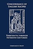 Hieatt, Constance B.: Concordance of English Recipes: Thirteenth Through Fifteenth Centuries