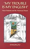 Fu, Danling: My Trouble Is My English: Asian Students and the American Dream