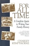Kempthorne, Charley: For All Time: A Complete Guide to Writing Your Family History
