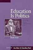 Shor, Ira: Education Is Politics: Critical Teaching Across Differences, K-12 Shor, Ira: Education Is Politics: Critical Teaching Across Differences, K-12
