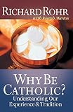 Martos, Joseph: Why Be Catholic?: Understanding Our Experience and Tradition Martos, Joseph: Why Be Catholic?: Understanding Our Experience and Tradition