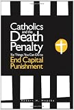Hopcke, Robert H.: Catholics And The Death Penalty: Six Things Catholics Can Do To End Capital Punishment Hopcke, Robert H.: Catholics And The Death Penalty: Six Things Catholics Can Do To End Capital Punishment