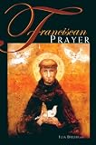 Delio, Ilia: Franciscan Prayer Delio, Ilia: Franciscan Prayer