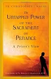 Groeschel, Benedict J.: The Untapped Power of the Sacrament of Penance: A Priest's View