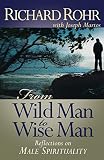Rohr, Richard: From Wild Man to Wise Man: Reflections on Male Spirituality