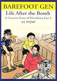 Nakazawa, Keiji: Barefoot Gen: Life after the Bomb - A Cartoon Story of Hiroshima Nakazawa, Keiji: Barefoot Gen: Life after the Bomb - A Cartoon Story of Hiroshima