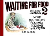 Crumb, Robert: Waiting for Food: More Restaurant Placemat Drawings, 1994-2000 Crumb, Robert: Waiting for Food: More Restaurant Placemat Drawings, 1994-2000