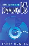 Hughes, Larry: Introduction to Data Communications: A Practical Approach