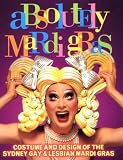 Swieca, Robert: Absolutely Mardi Gras: Costume and Design of the Sydney Gay & Lesbian Mardi Gras