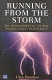 Hamilton, Clive: Running from the Storm: The Development of Climate Change Policy in Australia Hamilton, Clive: Running from the Storm: The Development of Climate Change Policy in Australia
