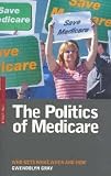 Gray, Gwendolyn: The Politics Of Medicare: Who Gets What, When and How Gray, Gwendolyn: The Politics Of Medicare: Who Gets What, When and How