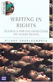 Charlesworth, Hilary: Writing in Rights: Australia and the Protection of Human Rights