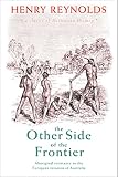 Reynolds, Henry: The Other Side of the Frontier: Aboriginal Resistance to the European Invasion of Australia Reynolds, Henry: The Other Side of the Frontier: Aboriginal Resistance to the European Invasion of Australia