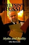 Shevtsova, Liliia Fedorovna: Yeltsin's Russia: Myths and Reality Shevtsova, Liliia Fedorovna: Yeltsin's Russia: Myths and Reality