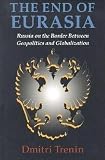 Trenin, Dmitri: The End of Eurasia: Russia on the Border Between Geopolitics and Globalization Trenin, Dmitri: The End of Eurasia: Russia on the Border Between Geopolitics and Globalization