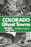 Brown, Robert Leaman: Colorado Ghost Towns--Past and Present: Past and Present Brown, Robert Leaman: Colorado Ghost Towns--Past and Present: Past and Present