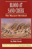 Scott, Bob: Blood at Sand Creek: The Massacre Revisited Scott, Bob: Blood at Sand Creek: The Massacre Revisited