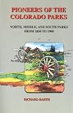 Barth, Richard C.: Pioneers of the Colorado Parks: North, Middle, and South Parks From 1850 to 1900 Barth, Richard C.: Pioneers of the Colorado Parks: North, Middle, and South Parks From 1850 to 1900