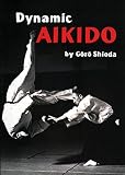 Shioda, Gozo: Dynamic Aikido Shioda, Gozo: Dynamic Aikido