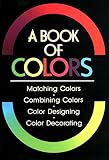 Kobayashi, Shigenobu: A Book of Colors: Matching Colors, Combining Colors, Color Designing, Color Decorating Kobayashi, Shigenobu: A Book of Colors: Matching Colors, Combining Colors, Color Designing, Color Decorating