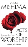 Acts of Worship (0870118242) by Mishima, Yukio Mishima, Yukio: Acts of Worship