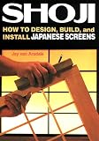 Van Arsdale, Jay: Shoji: How to Design, Build, and Install Japanese Screens