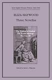 Haywood, Eliza Fowler: Three Novellas