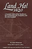 Carpenter, Delores Bird: Land Ho!-1620: A Seaman's Story of the Mayflower Her Construction, Her Navigation and Her First Landfall Carpenter, Delores Bird: Land Ho!-1620: A Seaman's Story of the Mayflower Her Construction, Her Navigation and Her First Landfall