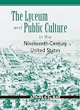 Ray, Angela G.: The Lyceum And Public Culture In The Nineteenth-Century United States Ray, Angela G.: The Lyceum And Public Culture In The Nineteenth-Century United States