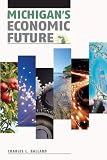 Ballard, Charles L.: Michigan's Economic Future: Challenges and Opportunities