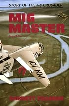 Mig Master: The Story of the F-8 Crusader by&hellip;