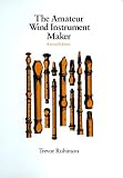 Robinson, Trevor: The Amateur Wind Instrument Maker