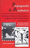 Johnson, Abby Arthur: Propaganda and Aesthetics: The Literary Politics of African-American Magazines in the Twentieth Century