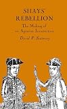 Szatmary, David: Shay's Rebellion: The Making of an Agrarian Insurrection