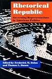 Dolan, Frederick M.: Rhetorical Republic: Governing Representations in American Politics Dolan, Frederick M.: Rhetorical Republic: Governing Representations in American Politics