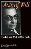 Lieberman, E. James: Acts of Will: The Life and Work of Otto Rank With a New Preface Lieberman, E. James: Acts of Will: The Life and Work of Otto Rank With a New Preface