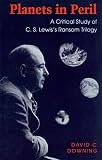 Downing, David C.: Planets in Peril: A Critical Study of C.S. Lewis's Ransom Trilogy