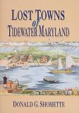 Shomette, Donald G.: Lost Towns of Tidewater Maryland