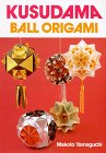 Yamaguchi, Makoto: Kusudama: Ball Origami