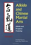 Jones, Mark: Aikido and Chinese Martial Arts: Aikido and Weapons Training Jones, Mark: Aikido and Chinese Martial Arts: Aikido and Weapons Training