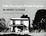 Glassie, Henry H.: Folk Housing in Middle Virginia: A Structural Analysis of Historic Artifacts