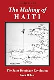 Fick, Carolyn E.: Making of Haiti: The Saint Domingue Revolution from Below Fick, Carolyn E.: Making of Haiti: The Saint Domingue Revolution from Below
